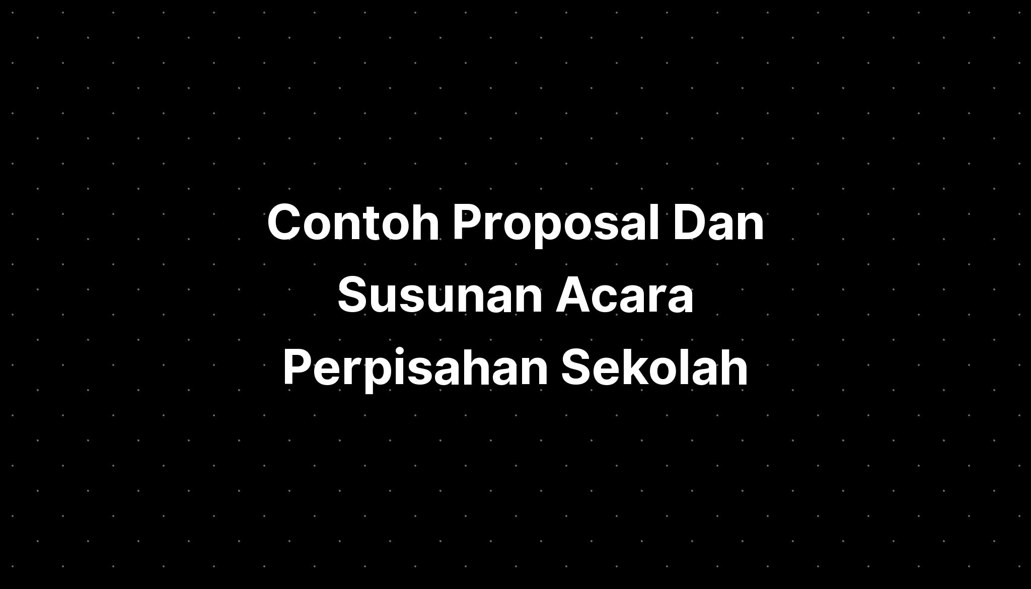 Contoh Proposal Dan Susunan Acara Perpisahan Sekolah - IMAGESEE